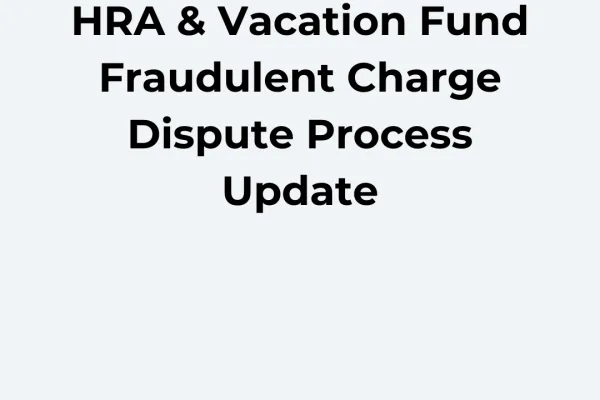 HRA & Vacation Fund Fraudulent Charge Dispute Process Update